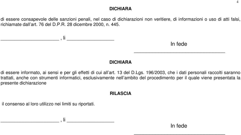 , li In fede DICHIARA di essere informato, ai sensi e per gli effetti di cui all art. 13 del D.Lgs.