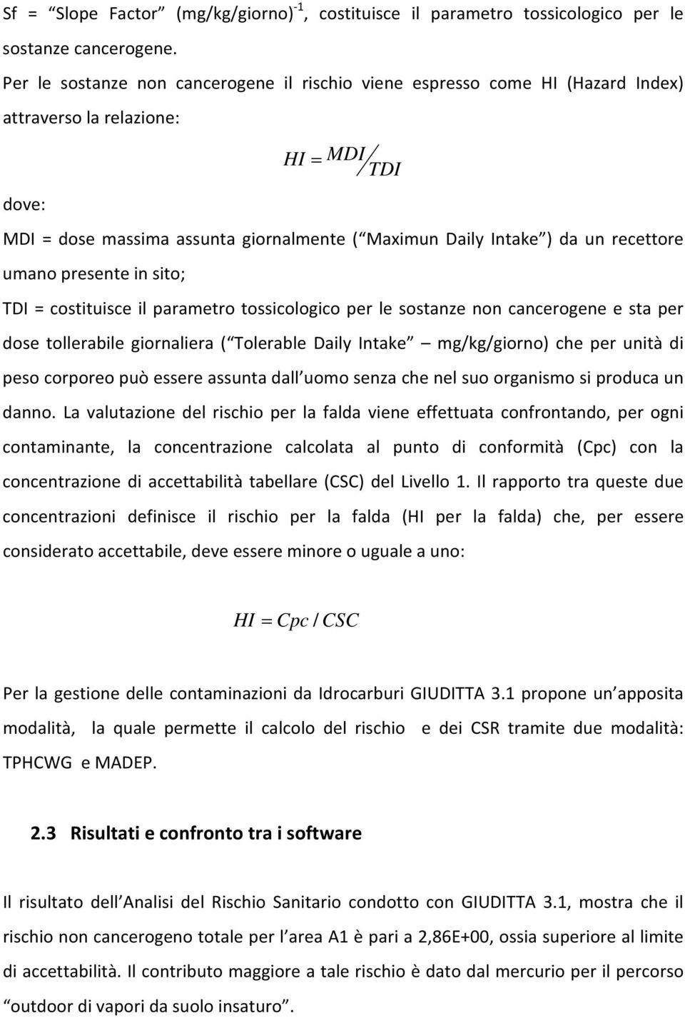 recettore umano presente in sito; TDI = costituisce il parametro tossicologico per le sostanze non cancerogene e sta per dose tollerabile giornaliera ( Tolerable Daily Intake mg/kg/giorno) che per