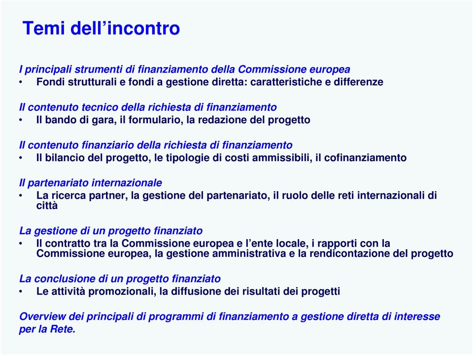 cofinanziamento Il partenariato internazionale La ricerca partner, la gestione del partenariato, il ruolo delle reti internazionali di città La gestione di un progetto finanziato Il contratto tra la