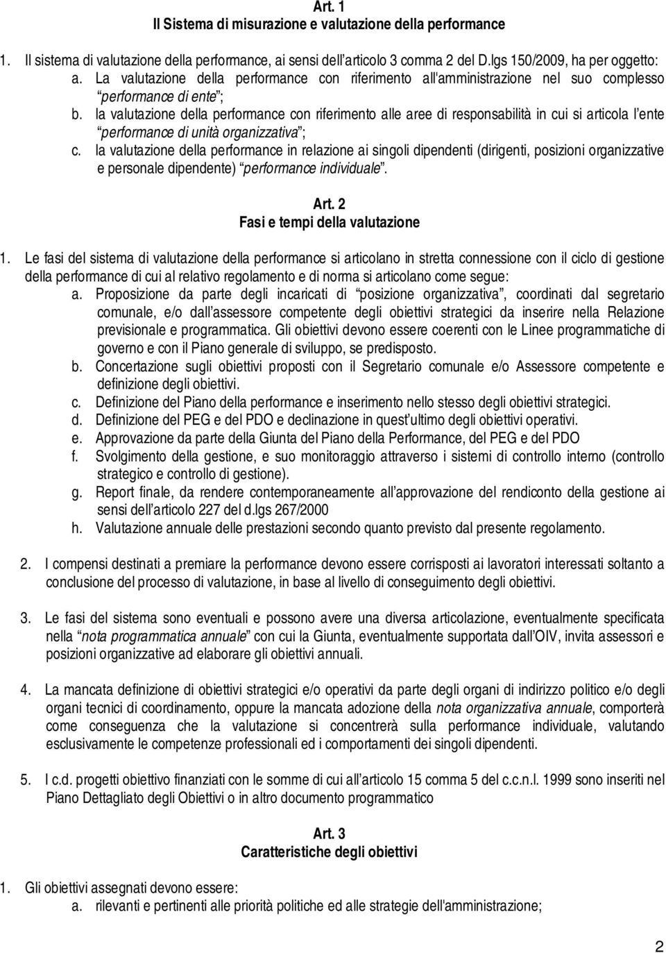 la valutazione della performance con riferimento alle aree di responsabilità in cui si articola l ente performance di unità organizzativa ; c.