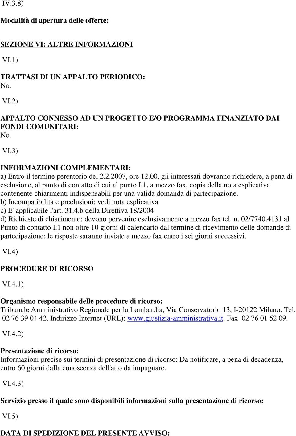 00, gli interessati dovranno richiedere, a pena di esclusione, al punto di contatto di cui al punto I.