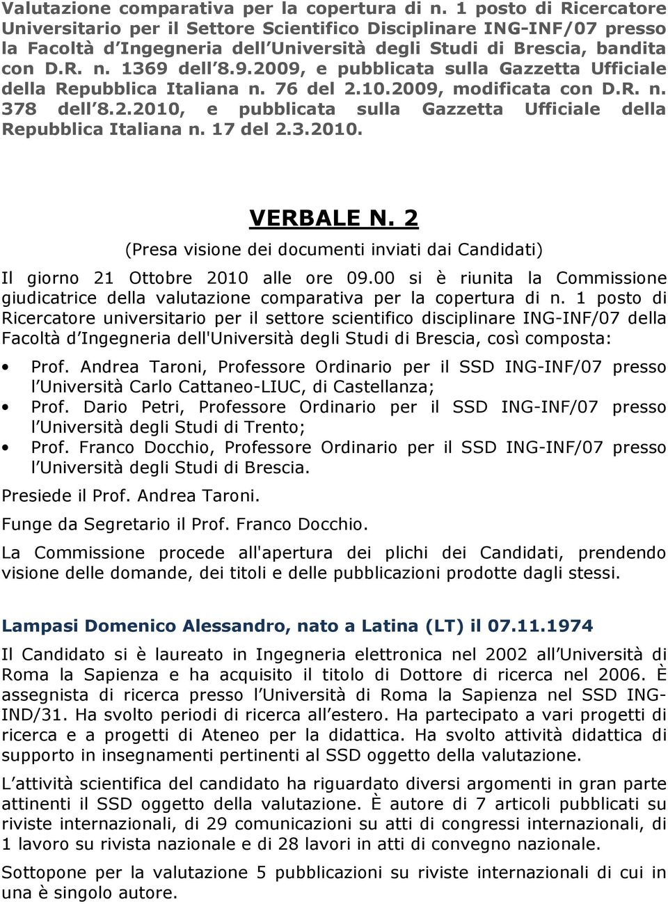 dell 8.9.2009, e pubblicata sulla Gazzetta Ufficiale della Repubblica Italiana n. 76 del 2.10.2009, modificata con D.R. n. 378 dell 8.2.2010, e pubblicata sulla Gazzetta Ufficiale della Repubblica Italiana n.