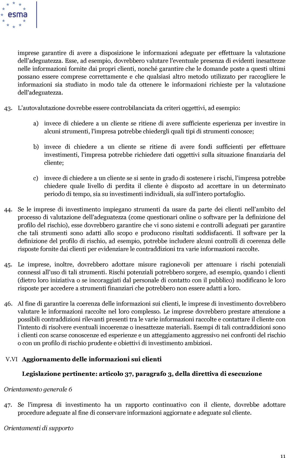 comprese correttamente e che qualsiasi altro metodo utilizzato per raccogliere le informazioni sia studiato in modo tale da ottenere le informazioni richieste per la valutazione dell'adeguatezza. 43.