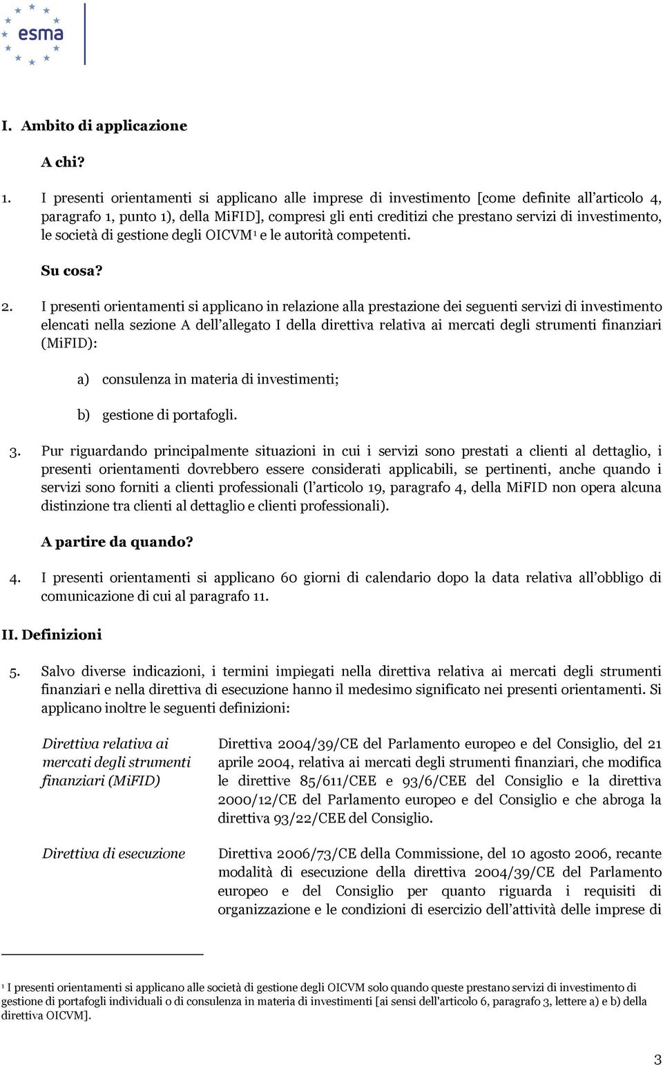 le società di gestione degli OICVM 1 e le autorità competenti. Su cosa? 2.