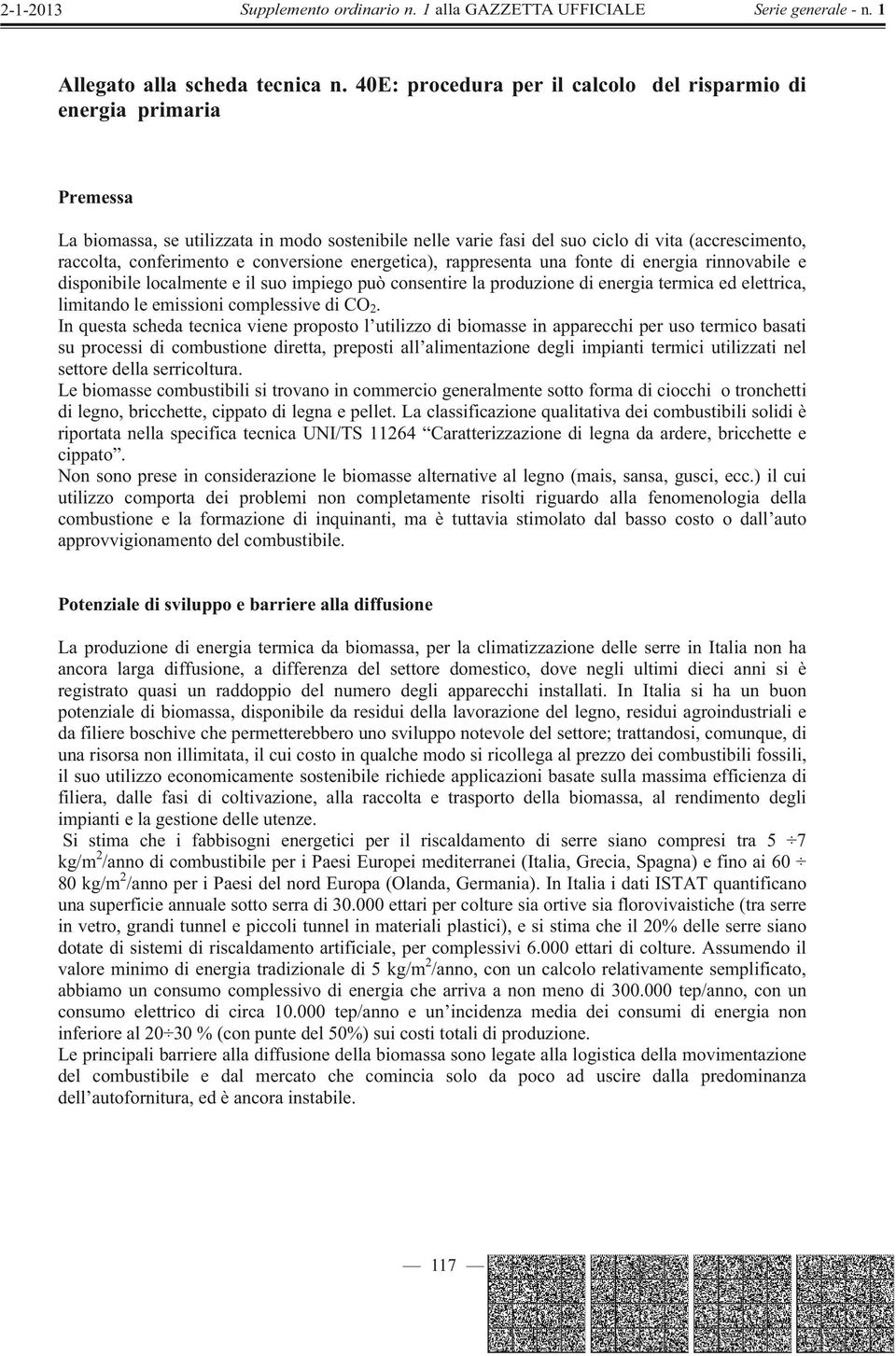 conversione energetica), rappresenta una fonte di energia rinnovabile e disponibile localmente e il suo impiego può consentire la produzione di energia termica ed elettrica, limitando le emissioni