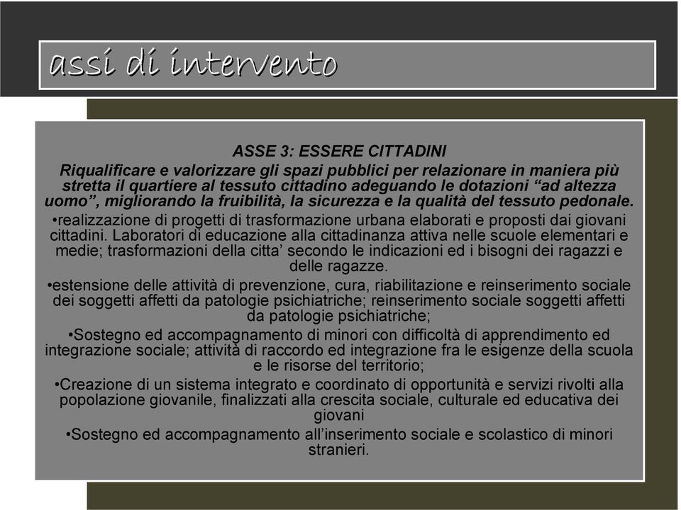 Laboratori di educazione alla cittadinanza attiva nelle scuole elementari e medie; trasformazioni della citta secondo le indicazioni ed i bisogni dei ragazzi e delle ragazze.