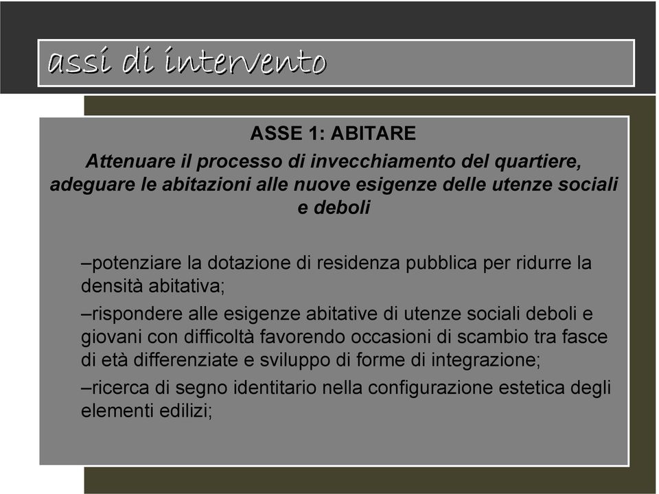 esigenze abitative di utenze sociali deboli e giovani con difficoltà favorendo occasioni di scambio tra fasce di età