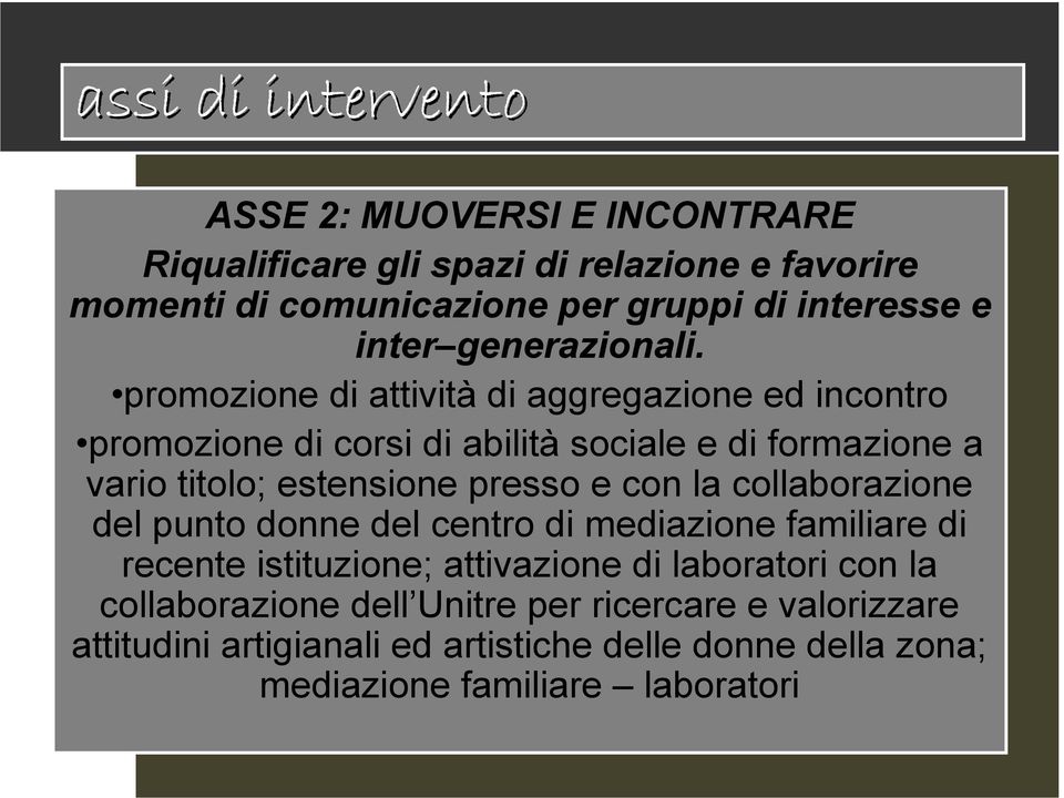 promozione di attività di aggregazione ed incontro promozione di corsi di abilità sociale e di formazione a vario titolo; estensione presso e