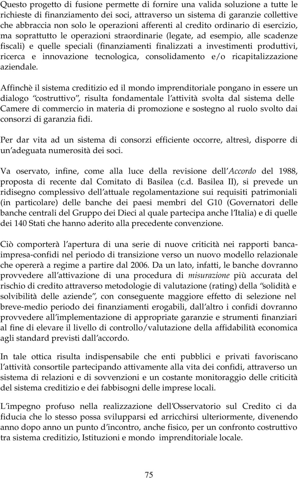 produttivi, ricerca e innovazione tecnologica, consolidamento e/o ricapitalizzazione aziendale.