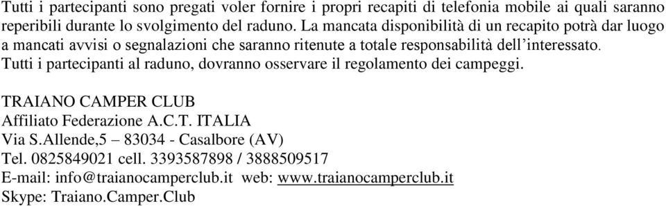 Tutti i partecipanti al raduno, dovranno osservare il regolamento dei campeggi. TRAIANO CAMPER CLUB Affiliato Federazione A.C.T. ITALIA Via S.