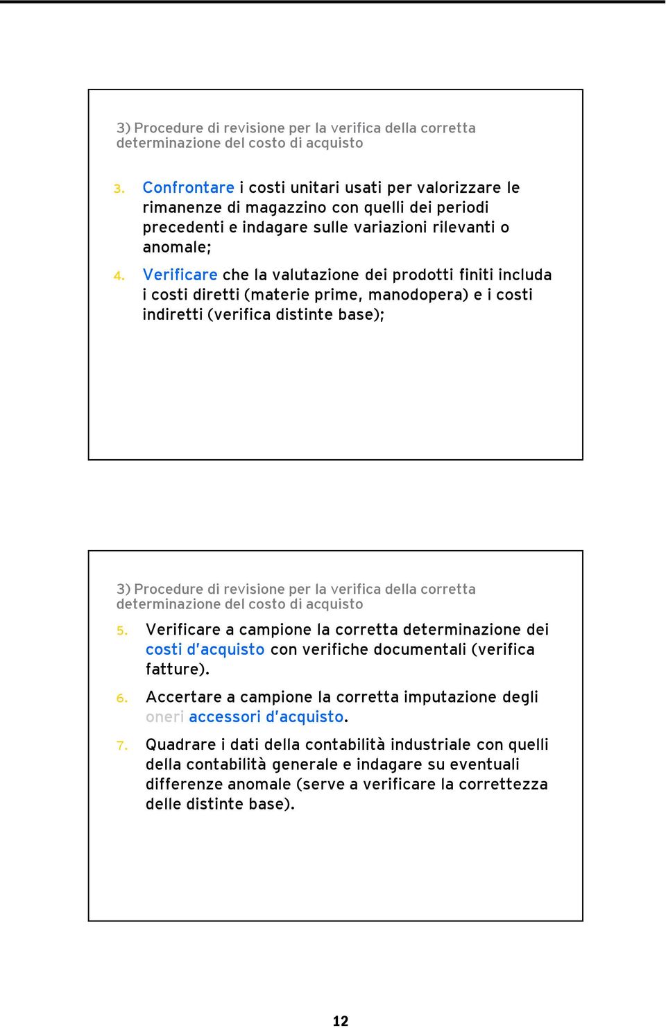 Verificare che la valutazione dei prodotti finiti includa i costi diretti (materie prime, manodopera) e i costi indiretti (verifica distinte base); 3) Procedure di revisione per la verifica della