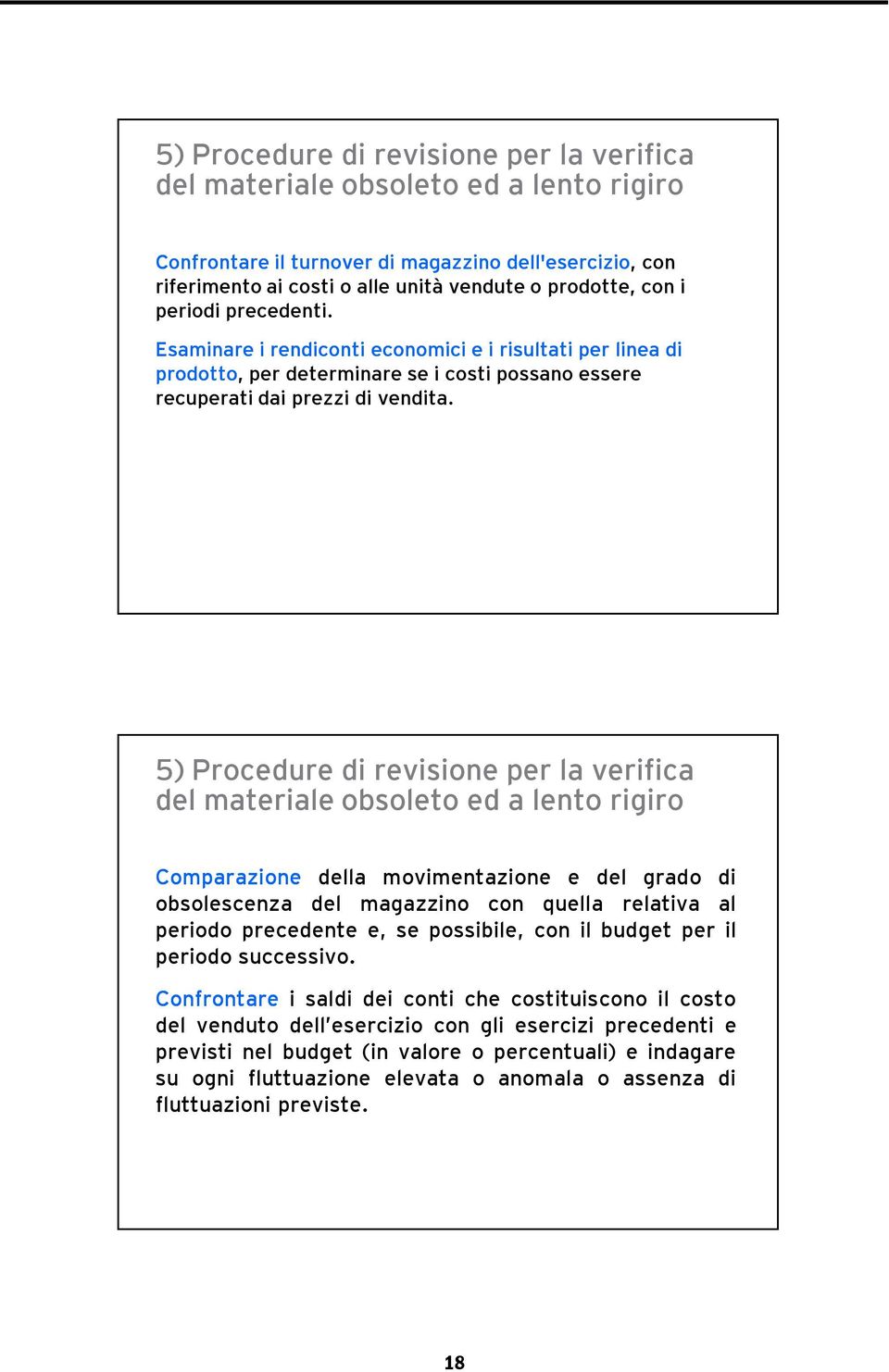 5) Procedure di revisione per la verifica del materiale obsoleto ed a lento rigiro Comparazione della movimentazione e del grado di obsolescenza del magazzino con quella relativa al periodo