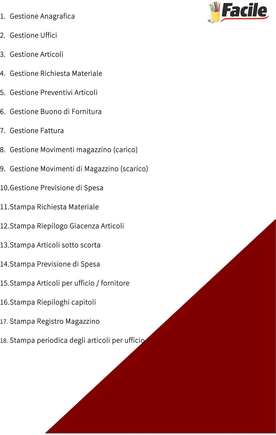 Gestione Previsione di Spesa 11. Stampa Richiesta Materiale 12. Stampa Riepilogo Giacenza Articoli 13. Stampa Articoli sotto scorta 14.