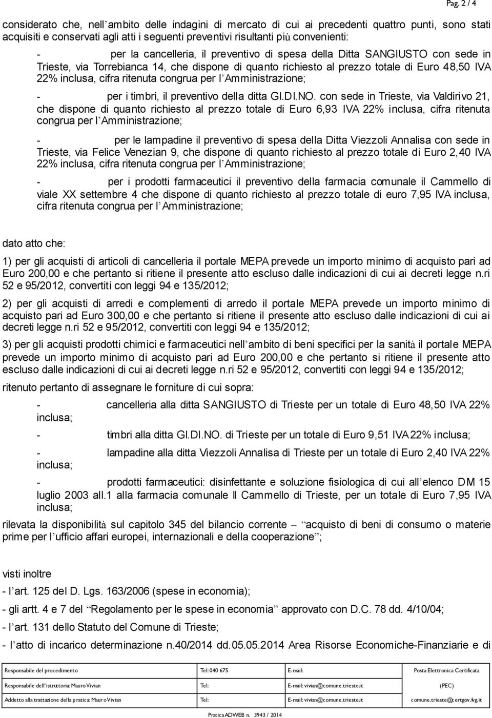 ritenuta congrua per l Amministrazione; - per i timbri, il preventivo della ditta GI.DI.NO.