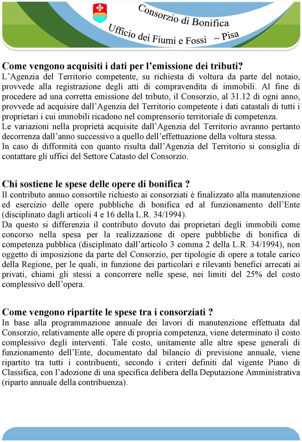 Al fine di procedere ad una corretta emissione del tributo, il Consorzio, al 31.