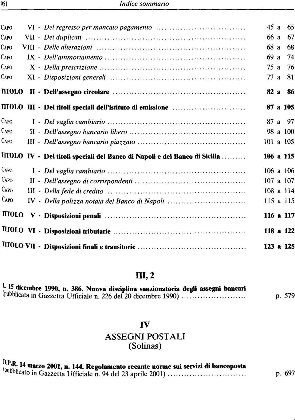 speciali del Banco di Napoli e del Banco di Sicilia I - Del vaglia cambiario n - Dell'assegno di corrispondenti III - Delta fede di credito LAPO IV - Delta polizza notata del Banco di Napoli TITOLO V