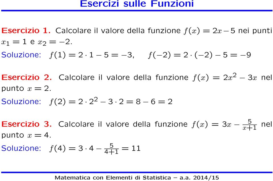 Soluzione: f(1) = 2 1 5 = 3, f( 2) = 2 ( 2) 5 = 9 Esercizio 2.