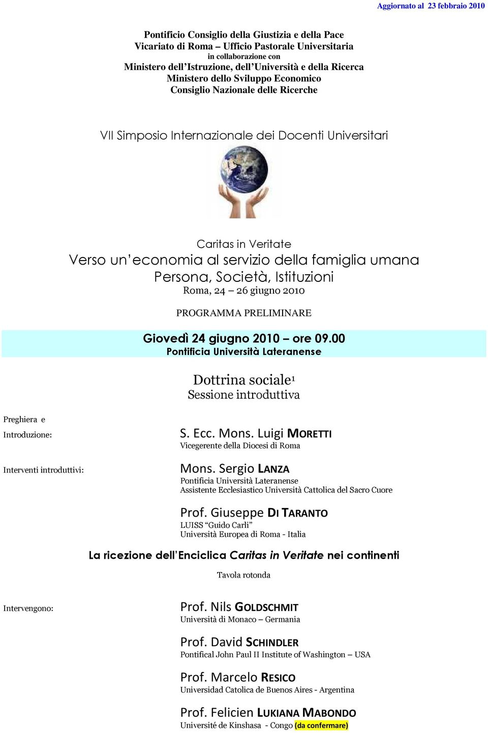 Luigi MORETTI Vicegerente della Diocesi di Roma Mons. Sergio LANZA Assistente Ecclesiastico Università Cattolica del Sacro Cuore Prof.