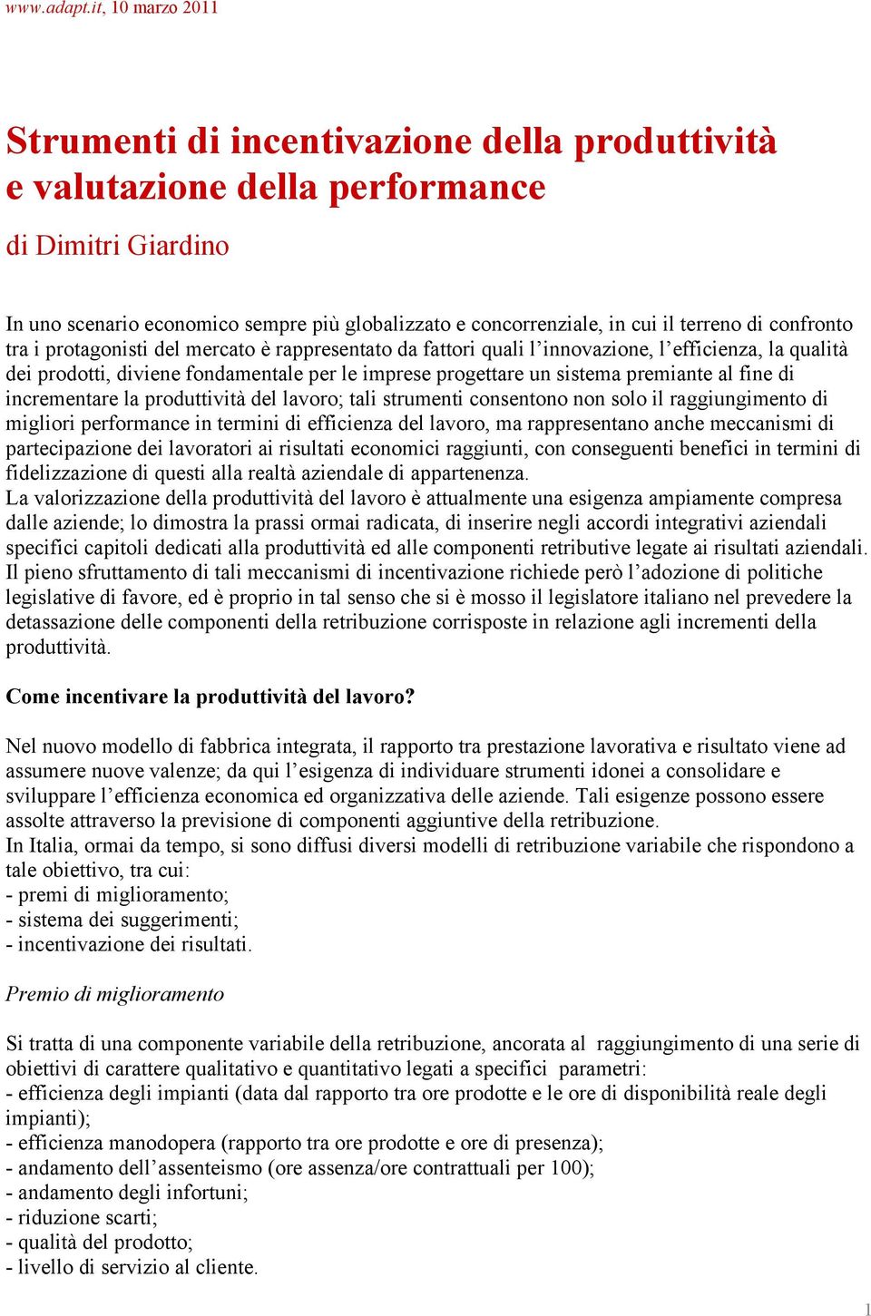 terreno di confronto tra i protagonisti del mercato è rappresentato da fattori quali l innovazione, l efficienza, la qualità dei prodotti, diviene fondamentale per le imprese progettare un sistema