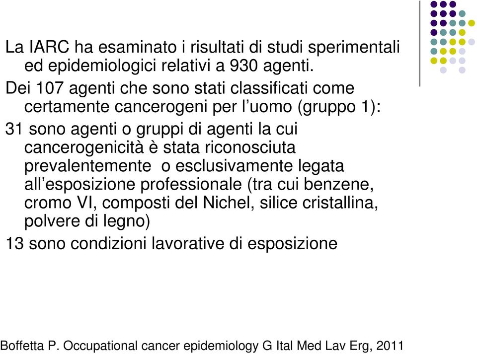 cancerogenicità è stata riconosciuta prevalentemente o esclusivamente legata all esposizione professionale (tra cui benzene, cromo VI,