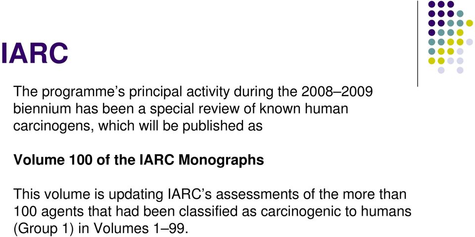 the IARC Monographs This volume is updating IARC s assessments of the more than 100