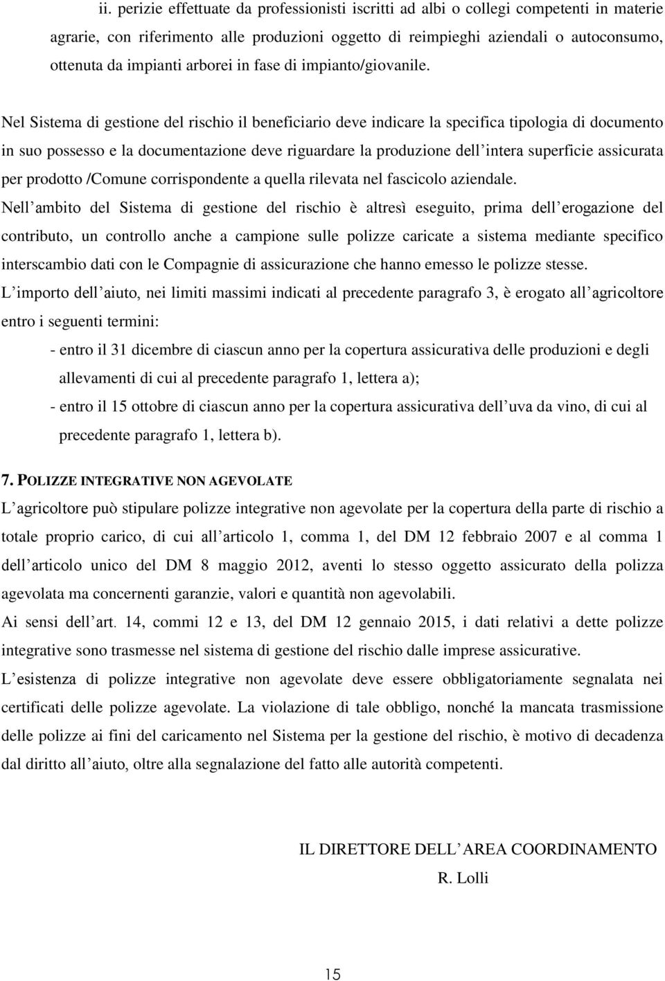 Nel Sistema di gestione del rischio il beneficiario deve indicare la specifica tipologia di documento in suo possesso e la documentazione deve riguardare la produzione dell intera superficie