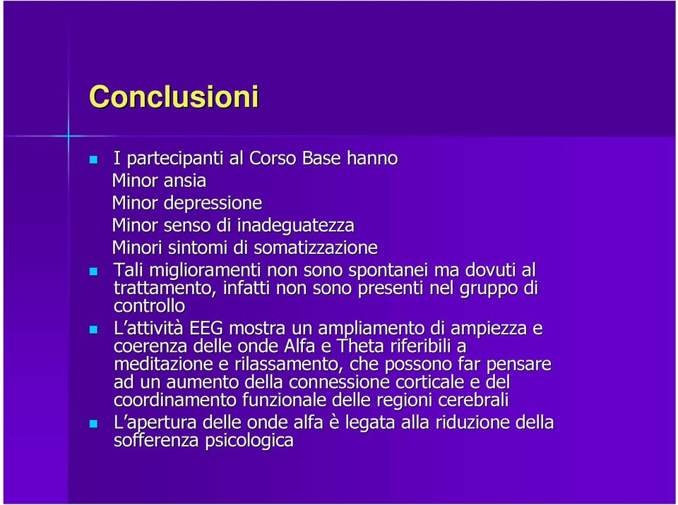 ampliamento di ampiezza e coerenza delle onde Alfa e Theta riferibili a meditazione e rilassamento, che possono far pensare ad un aumento della