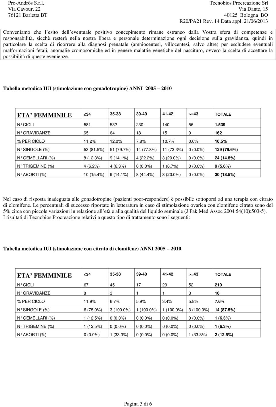 cromosomiche ed in genere malattie genetiche del nascituro, ovvero la scelta di accettare la possibilità di queste evenienze.