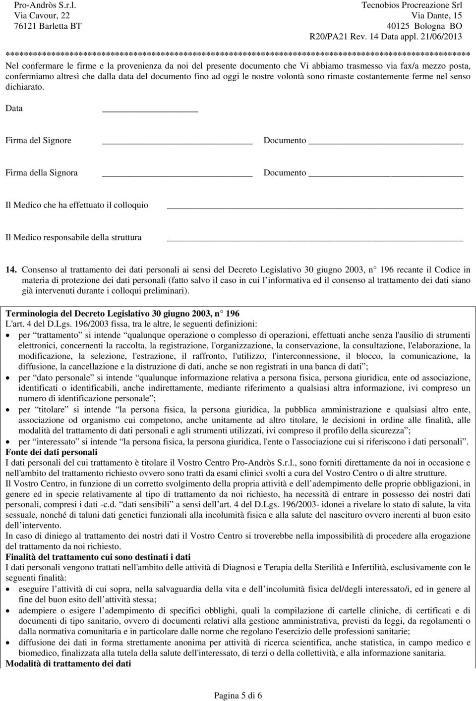 Data Firma del Signore Documento Firma della Signora Documento Il Medico che ha effettuato il colloquio Il Medico responsabile della struttura 14.