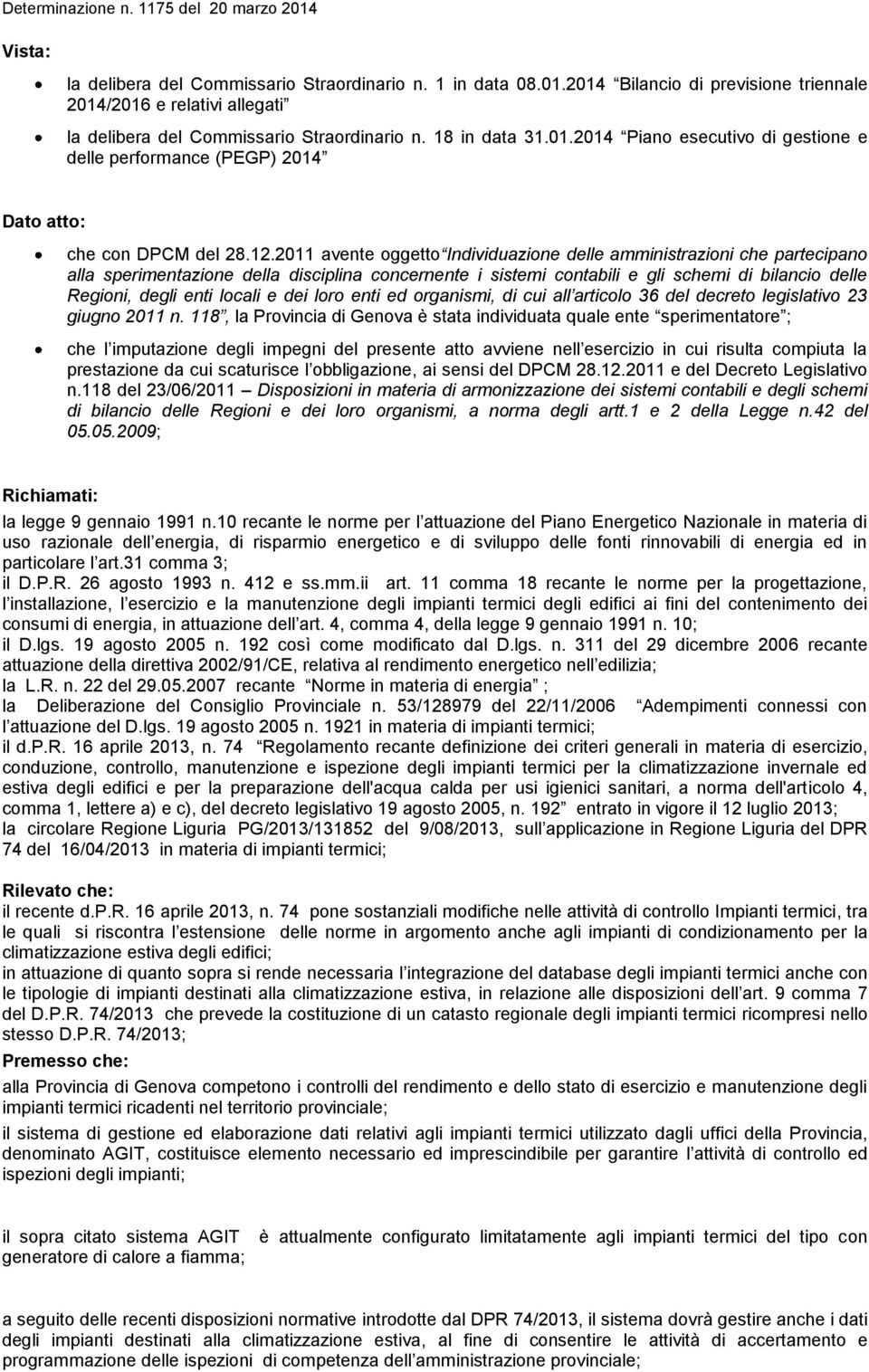 locali e dei loro enti ed organismi, di cui all articolo 36 del decreto legislativo 23 giugno 2011 n.