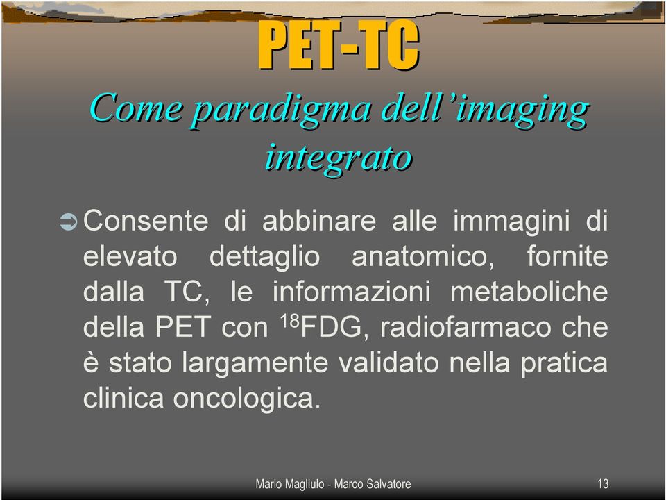 informazioni metaboliche della PET con 18 FDG, radiofarmaco che è stato