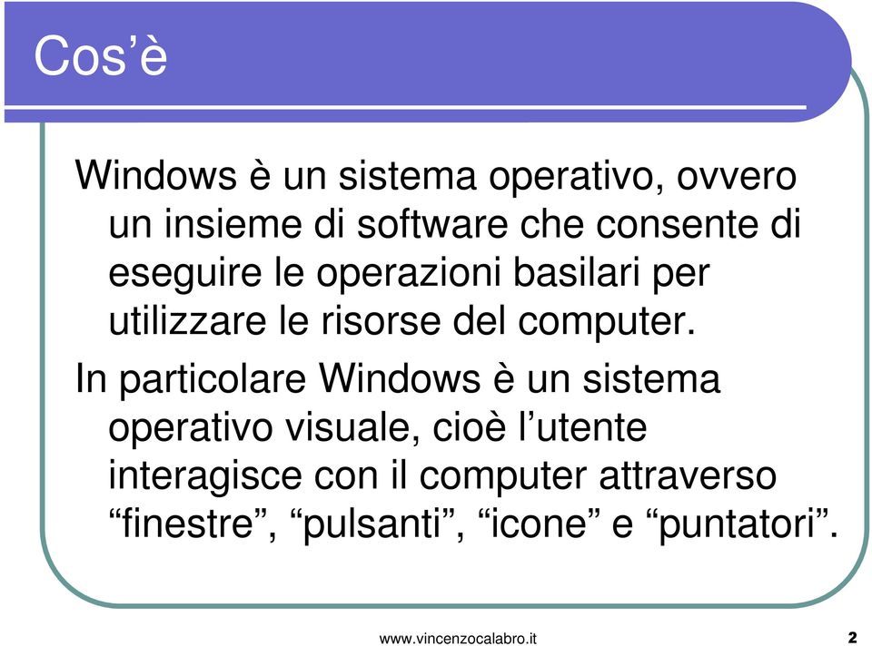 In particolare Windows è un sistema operativo visuale, cioè l utente interagisce