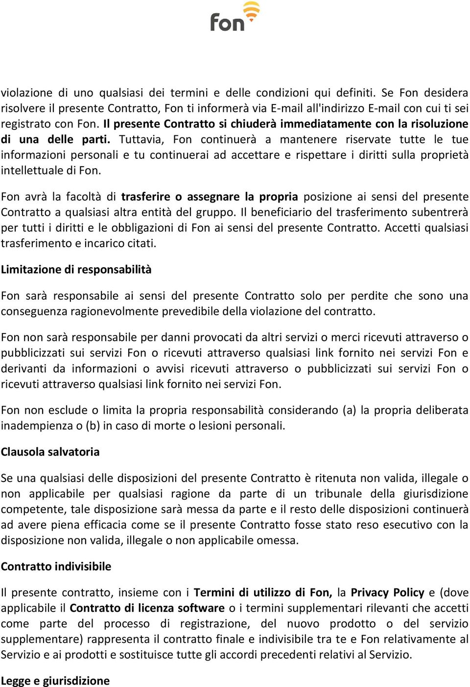 Il presente Contratto si chiuderà immediatamente con la risoluzione di una delle parti.