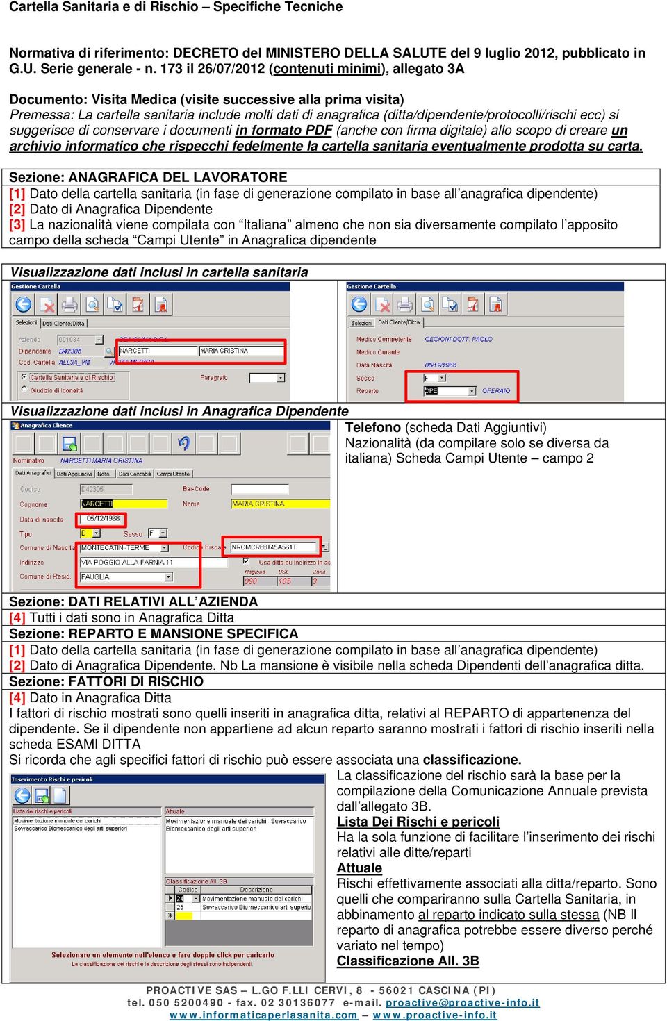 (ditta/dipendente/protocolli/rischi ecc) si suggerisce di conservare i documenti in formato PDF (anche con firma digitale) allo scopo di creare un archivio informatico che rispecchi fedelmente la