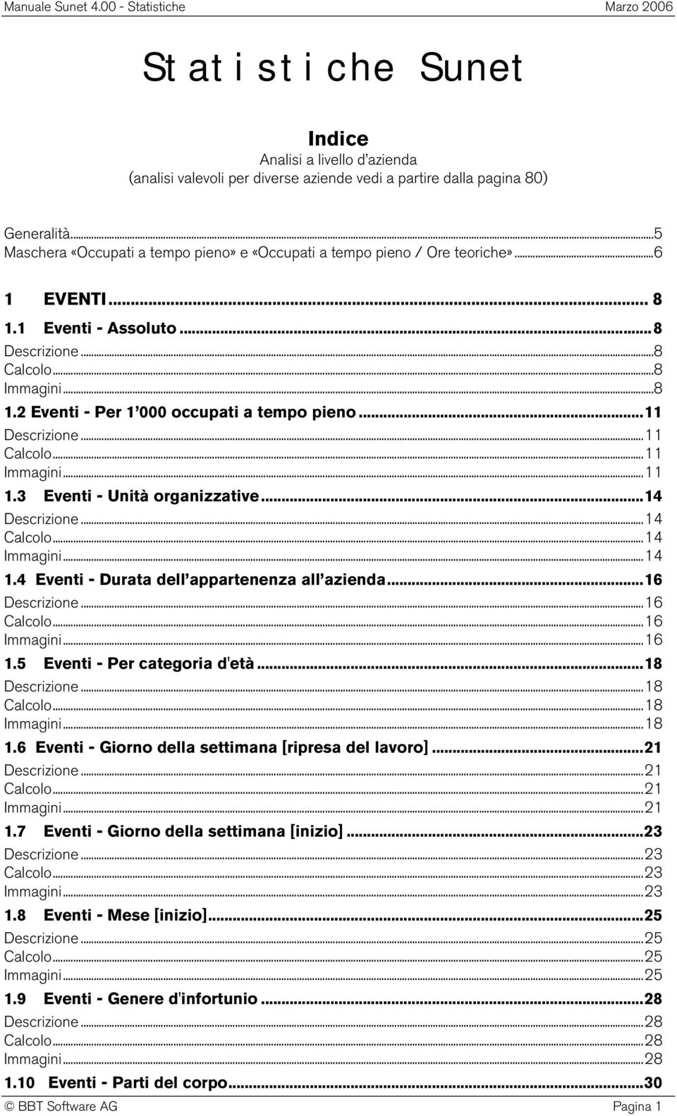 .. 11 Descrizione... 11 Calcolo... 11 Immagini... 11 1.3 Eventi - Unità organizzative... 14 Descrizione... 14 Calcolo... 14 Immagini... 14 1.4 Eventi - Durata dell appartenenza all azienda.