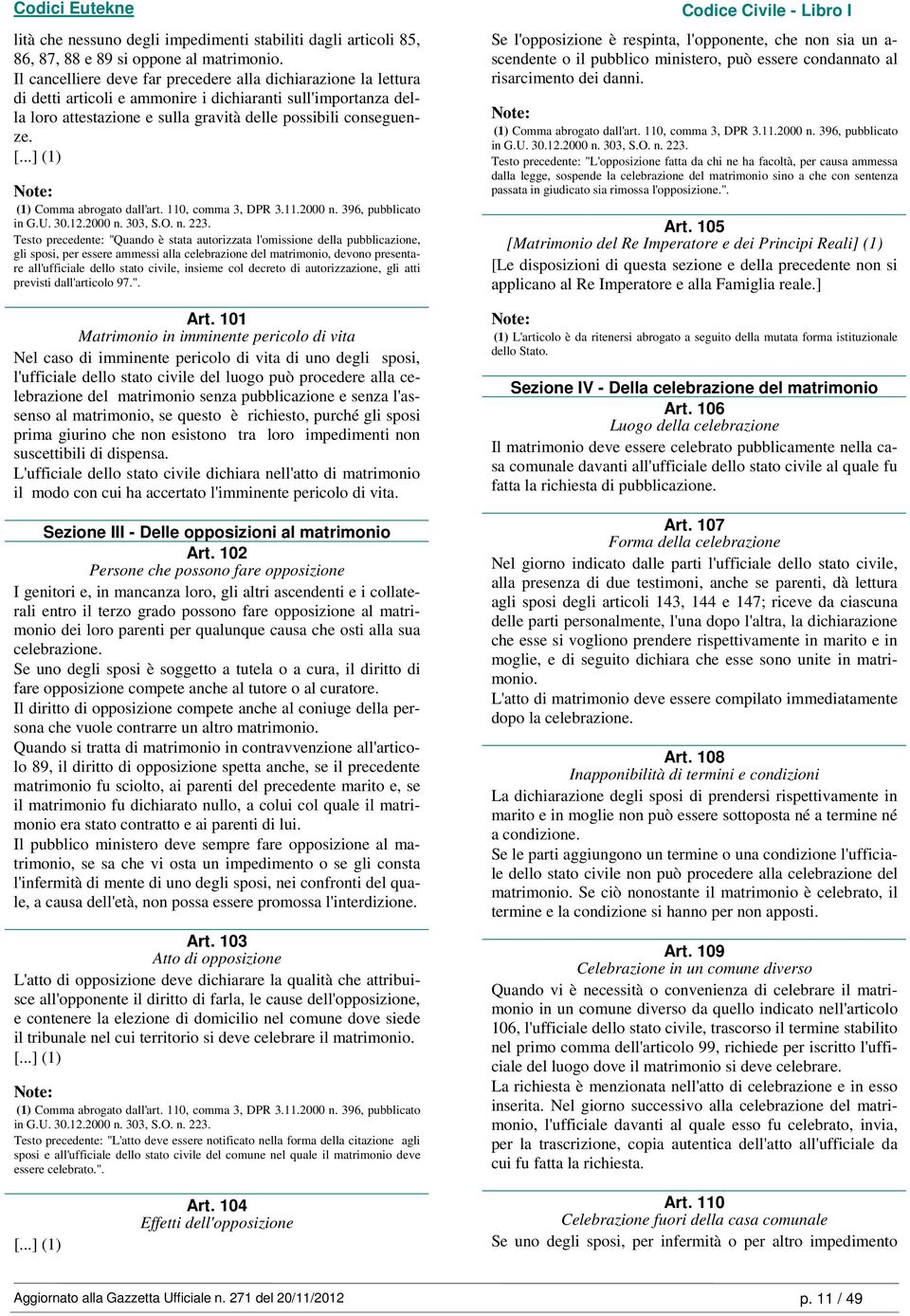 (1) (1) Comma abrogato dall'art. 110, comma 3, DPR 3.11.2000 n. 396, pubblicato in G.U. 30.12.2000 n. 303, S.O. n. 223.