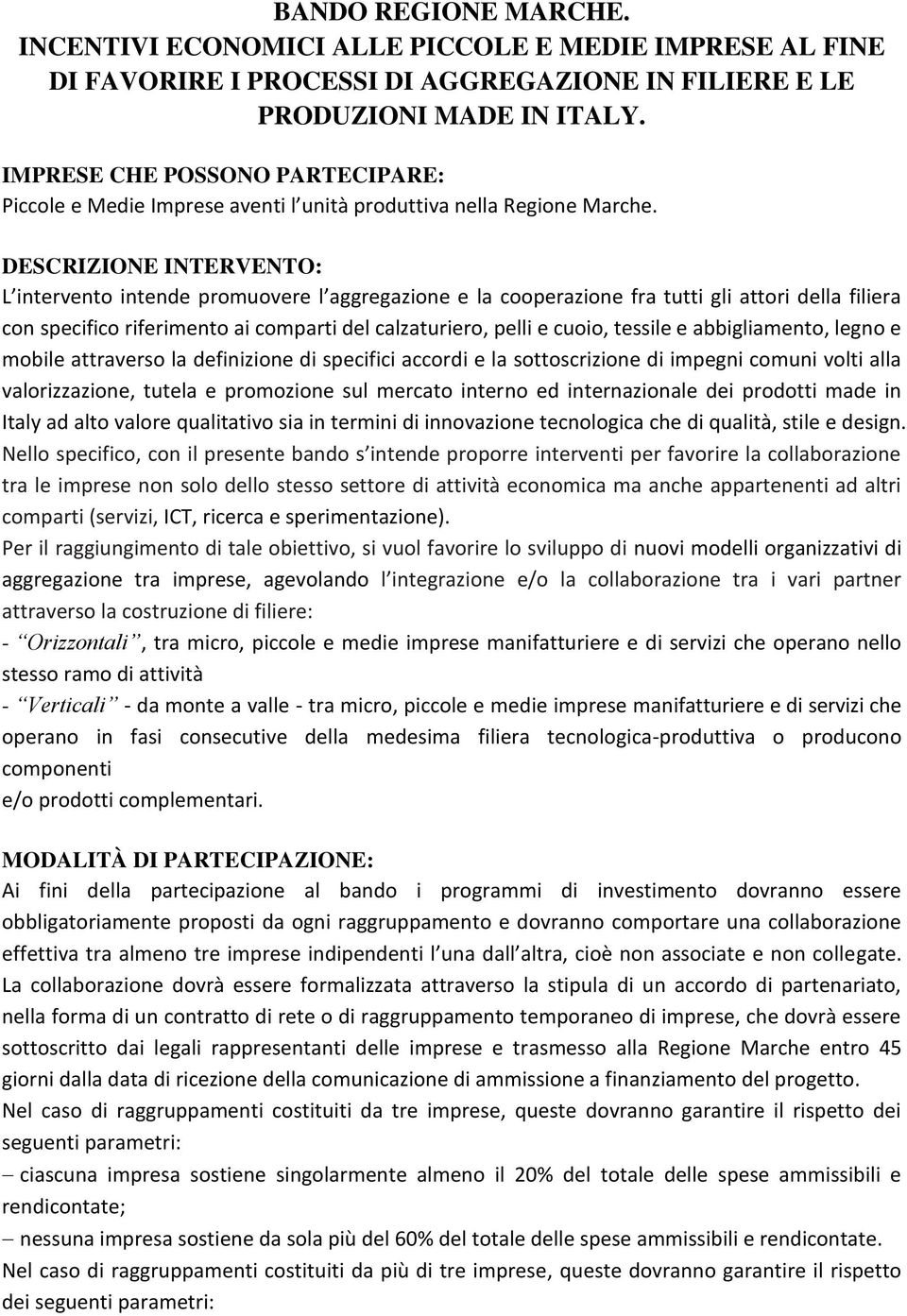 DESCRIZIONE INTERVENTO: L intervento intende promuovere l aggregazione e la cooperazione fra tutti gli attori della filiera con specifico riferimento ai comparti del calzaturiero, pelli e cuoio,