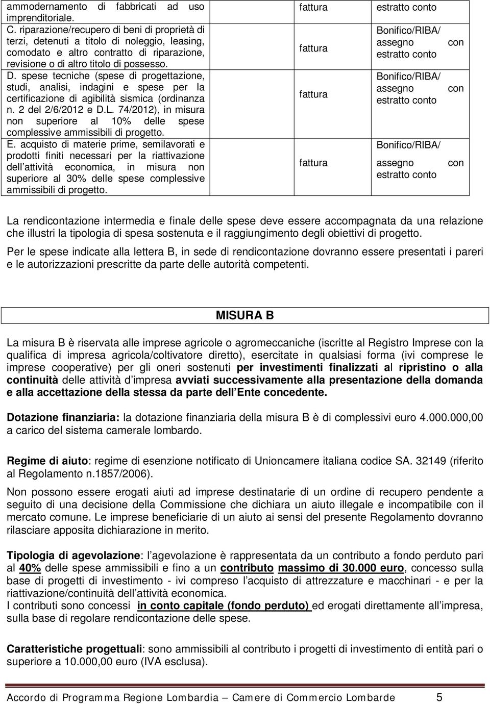 spese tecniche (spese di progettazione, studi, analisi, indagini e spese per la certificazione di agibilità sismica (ordinanza n. 2 del 2/6/2012 e D.L.