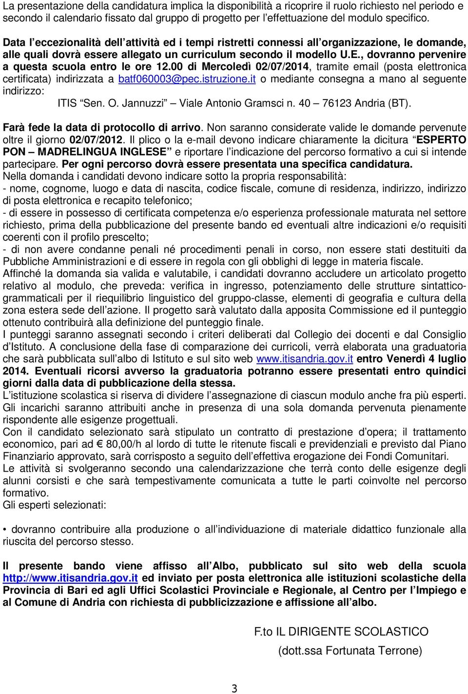 , dovranno pervenire a questa scuola entro le ore 12.00 di Mercoledì 02/07/2014, tramite email (posta elettronica certificata) indirizzata a batf060003@pec.istruzione.