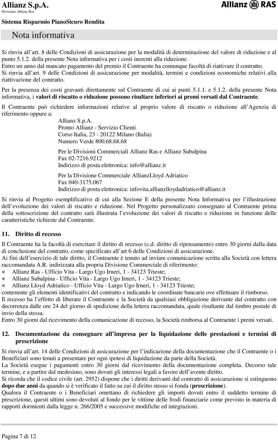 9 delle Condizioni di assicurazione per modalità, termini e condizioni economiche relativi alla riattivazione del contratto.