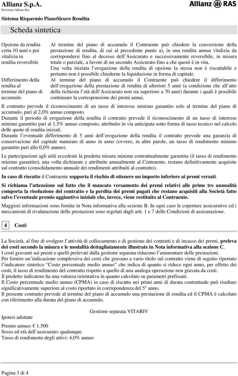 misura totale o parziale, a favore di un secondo Assicurato fino a che questi è in vita.