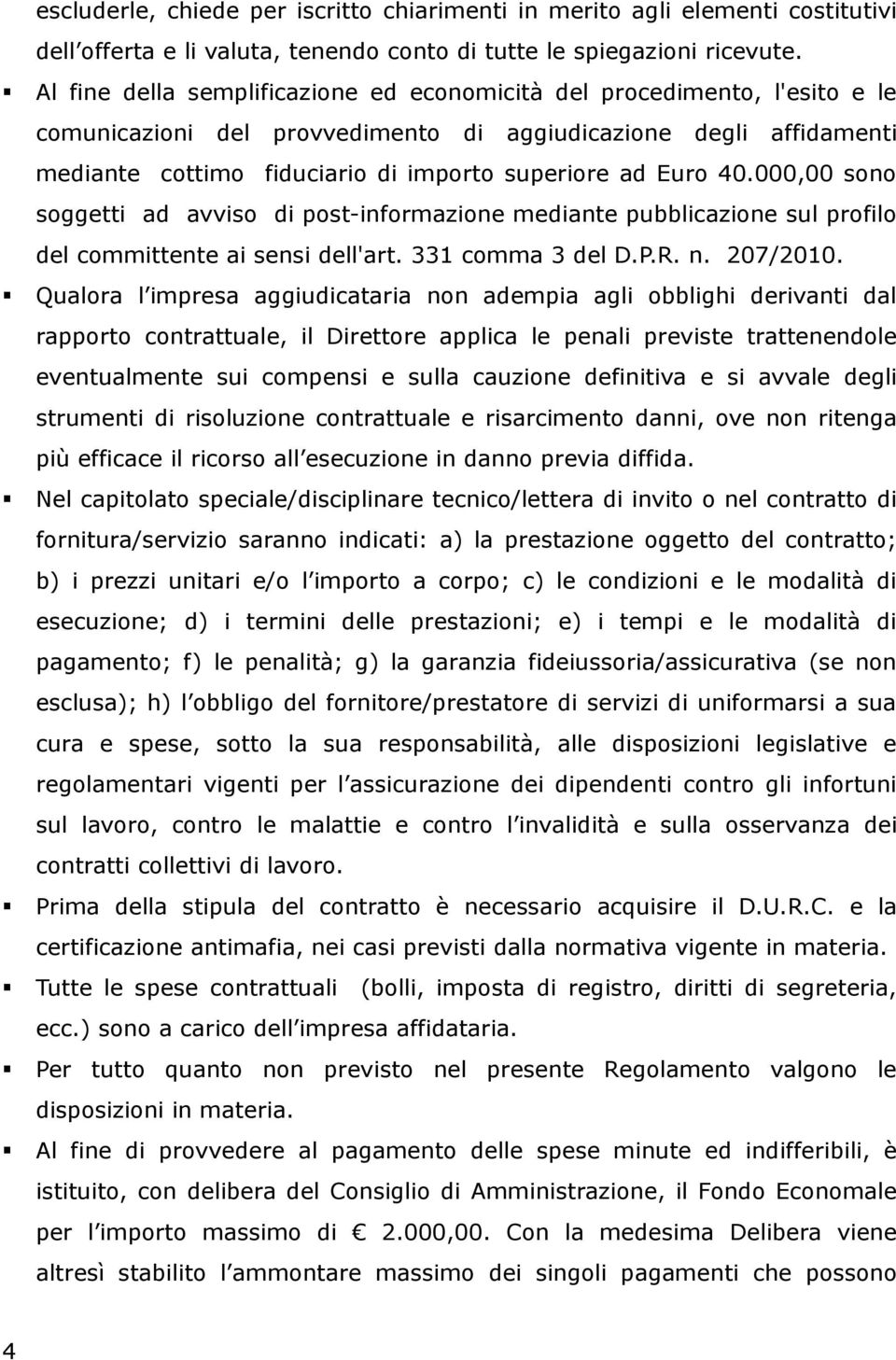 Euro 40.000,00 sono soggetti ad avviso di post-informazione mediante pubblicazione sul profilo del committente ai sensi dell'art. 331 comma 3 del D.P.R. n. 207/2010.