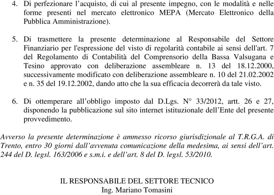 7 del Regolamento di Contabilità del Comprensorio della Bassa Valsugana e Tesino approvato con deliberazione assembleare n. 13 del 18.12.