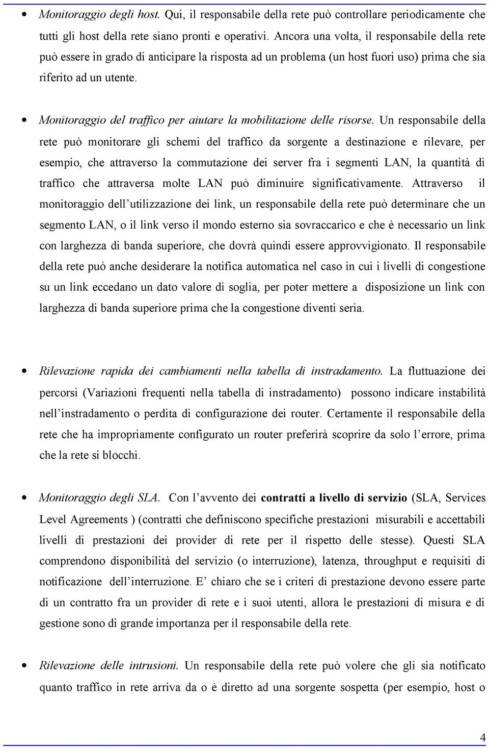 Monitoraggio del traffico per aiutare la mobilitazione delle risorse.