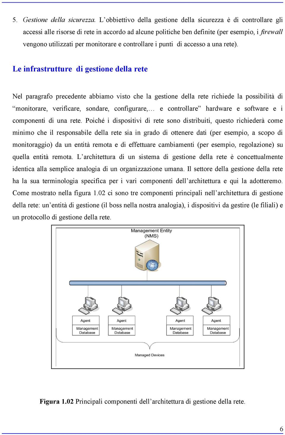 controllare i punti di accesso a una rete).