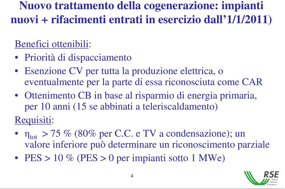 Ottenimento CB in base al risparmio di energia primaria, per 10 anni (15 se abbinati a teleriscaldamento) Requisiti: tot > 75 % (80%