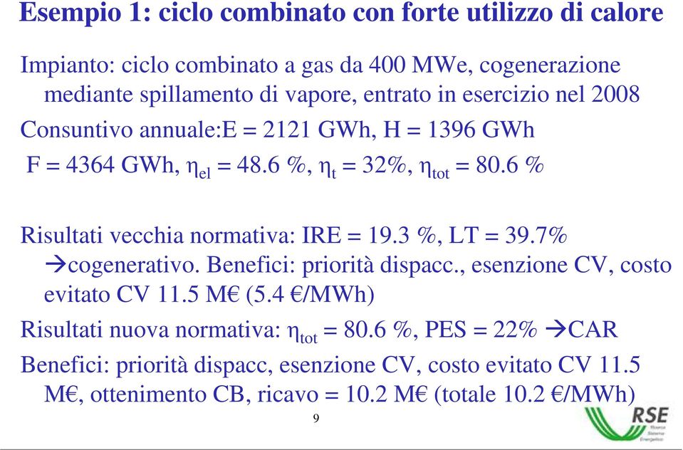 6 % Risultati vecchia normativa: IRE = 19.3 %, LT = 39.7% cogenerativo. Benefici: priorità dispacc., esenzione CV, costo evitato CV 11.5 M (5.