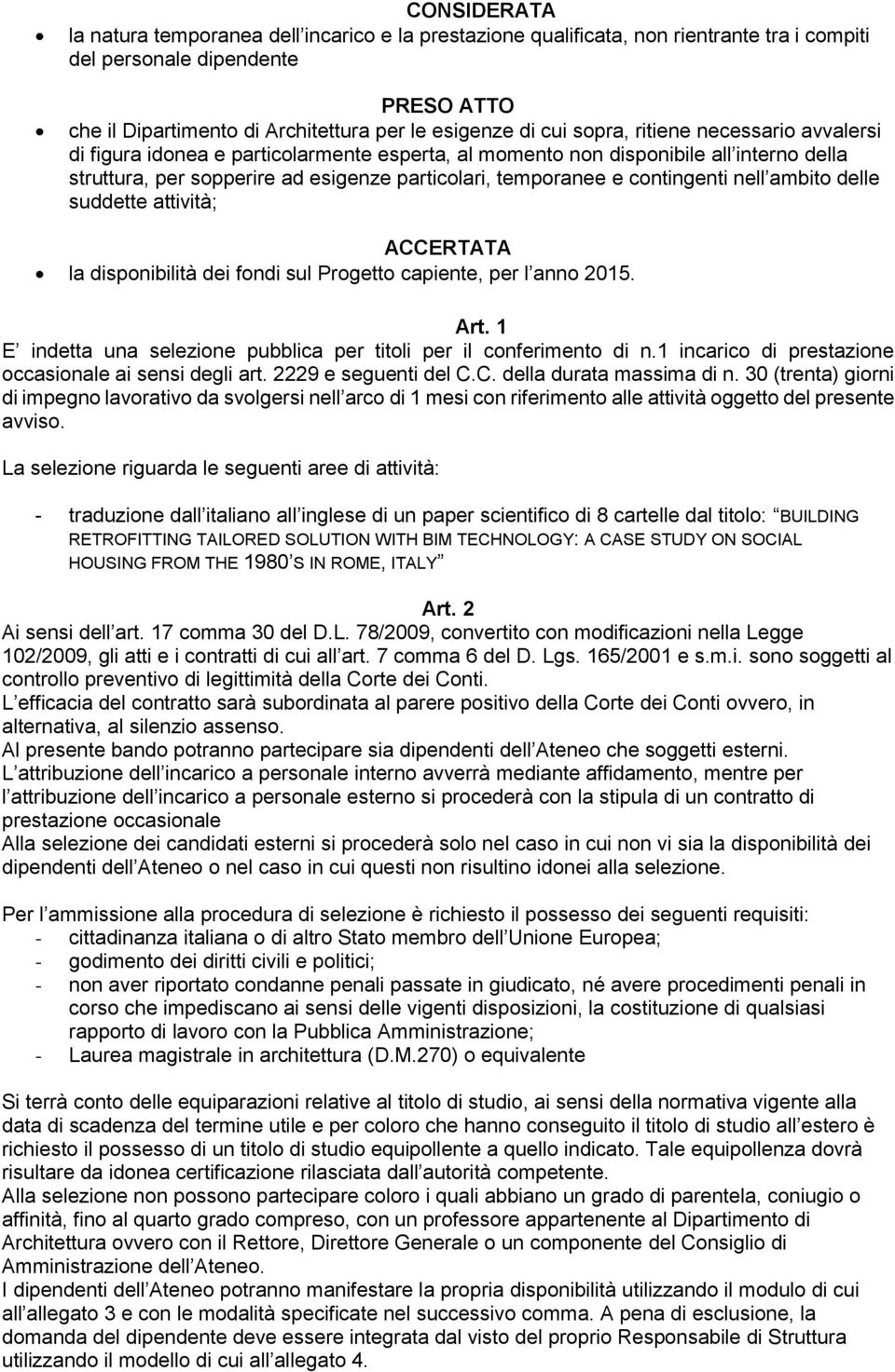 contingenti nell ambito delle suddette attività; ACCERTATA la disponibilità dei fondi sul Progetto capiente, per l anno 2015. Art.