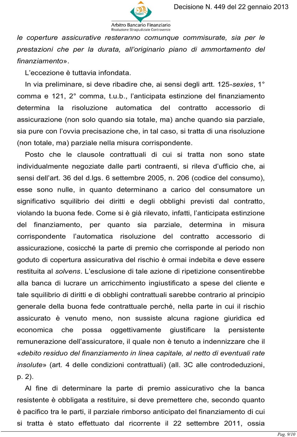 dire che, ai sensi degli artt. 125-sexies, 1 comma e 121, 2 comma, t.u.b.