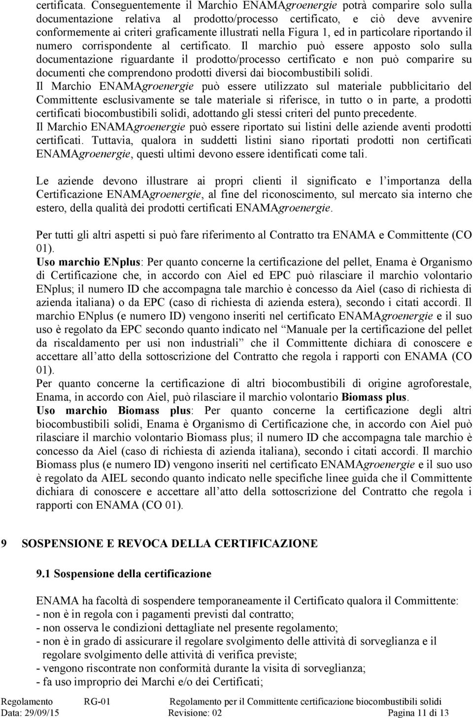 nella Figura 1, ed in particolare riportando il numero corrispondente al certificato.